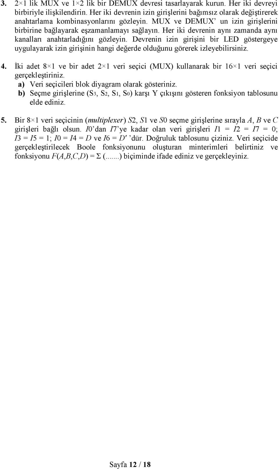 Her iki devrenin aynı zamanda aynı kanalları anahtarladığını gözleyin. Devrenin izin girişini bir LED göstergeye uygulayarak izin girişinin hangi değerde olduğunu görerek izleyebilirsiniz. 4.