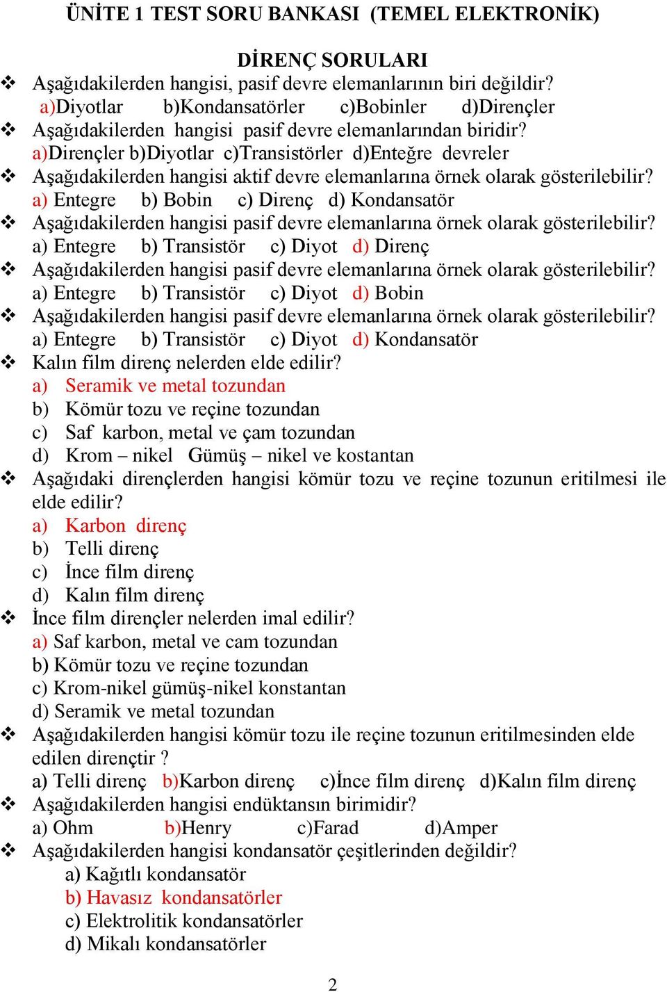 a)dirençler b)diyotlar c)transistörler d)enteğre devreler Aşağıdakilerden hangisi aktif devre elemanlarına örnek olarak gösterilebilir?