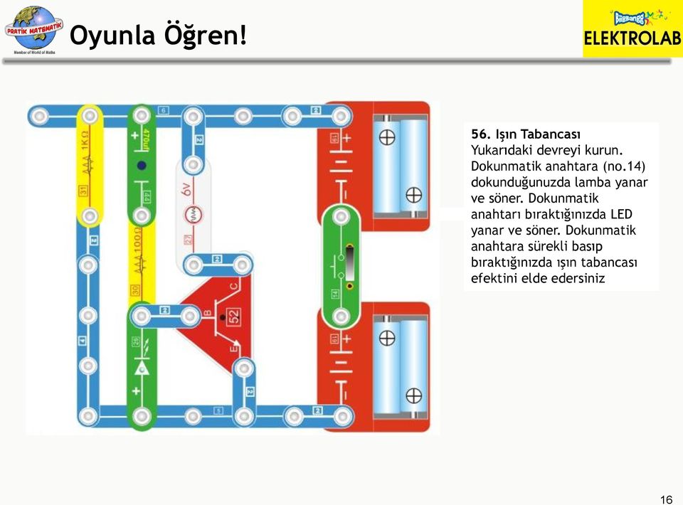 Dokunmatik anahtarı bıraktığınızda LED yanar ve söner.