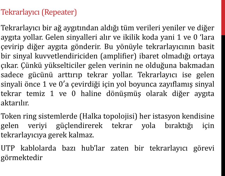 Çünkü yükselticiler gelen verinin ne olduğuna bakmadan sadece gücünü arttırıp tekrar yollar.