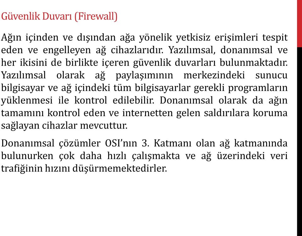 Yazılımsal olarak ağ paylaşımının merkezindeki sunucu bilgisayar ve ağ içindeki tüm bilgisayarlar gerekli programların yüklenmesi ile kontrol edilebilir.