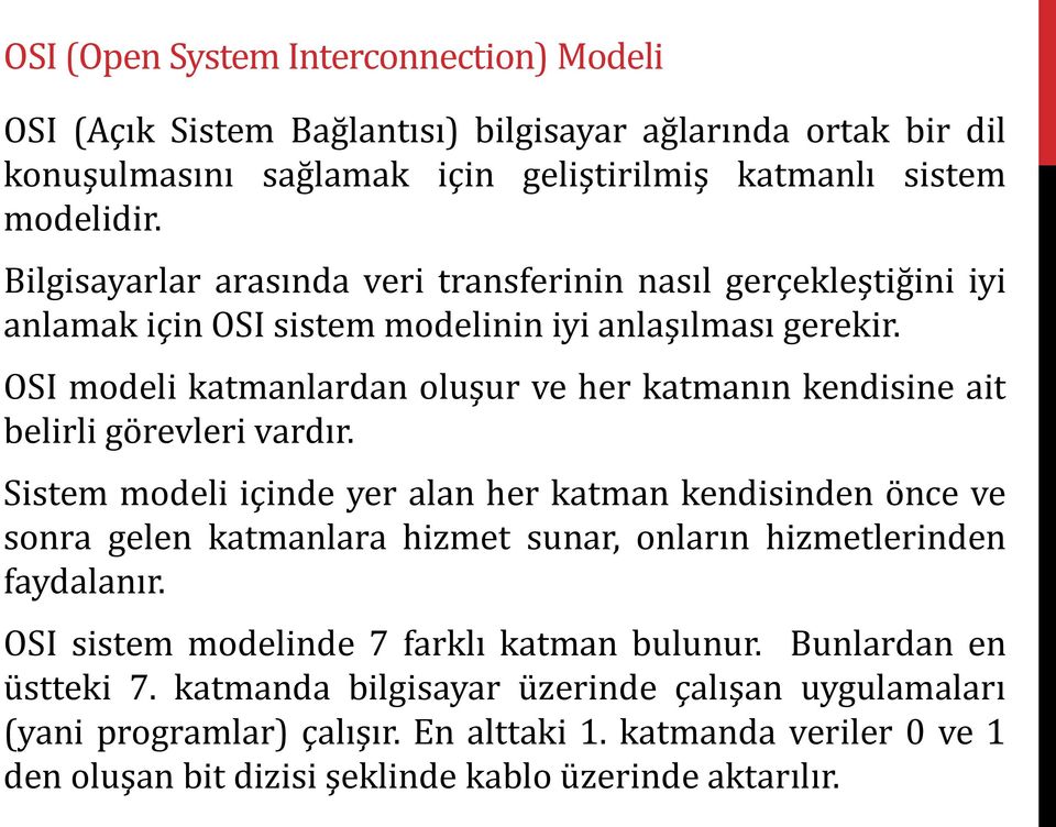 OSI modeli katmanlardan oluşur ve her katmanın kendisine ait belirli görevleri vardır.