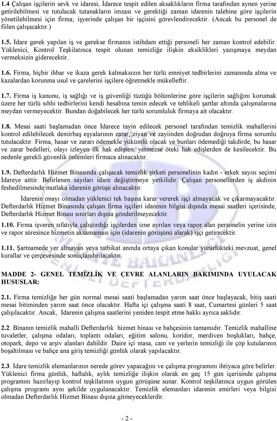 İdare gerek yapılan iş ve gerekse firmanın istihdam ettiği personeli her zaman kontrol edebilir.