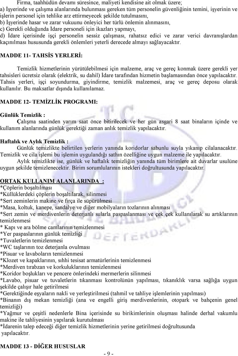 içerisinde işçi personelin sessiz çalışması, rahatsız edici ve zarar verici davranışlardan kaçınılması hususunda gerekli önlemleri yeterli derecede almayı sağlayacaktır.