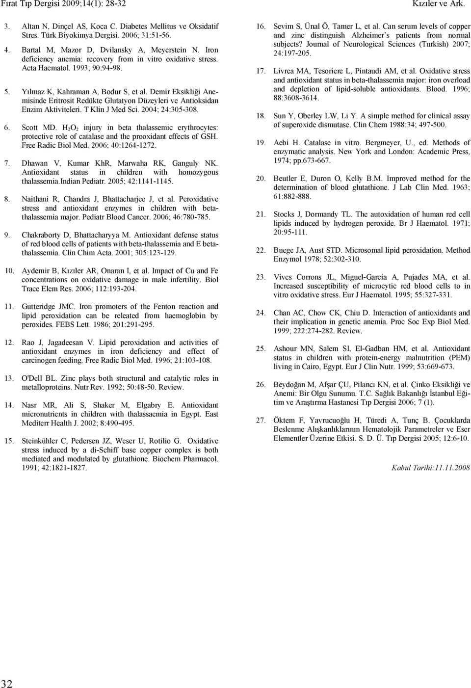 Demir Eksikliği Anemisinde Eritrosit Redükte Glutatyon Düzeyleri ve Antioksidan Enzim Aktiviteleri. T Klin J Med Sci. 2004; 24:305-308. 6. Scott MD.