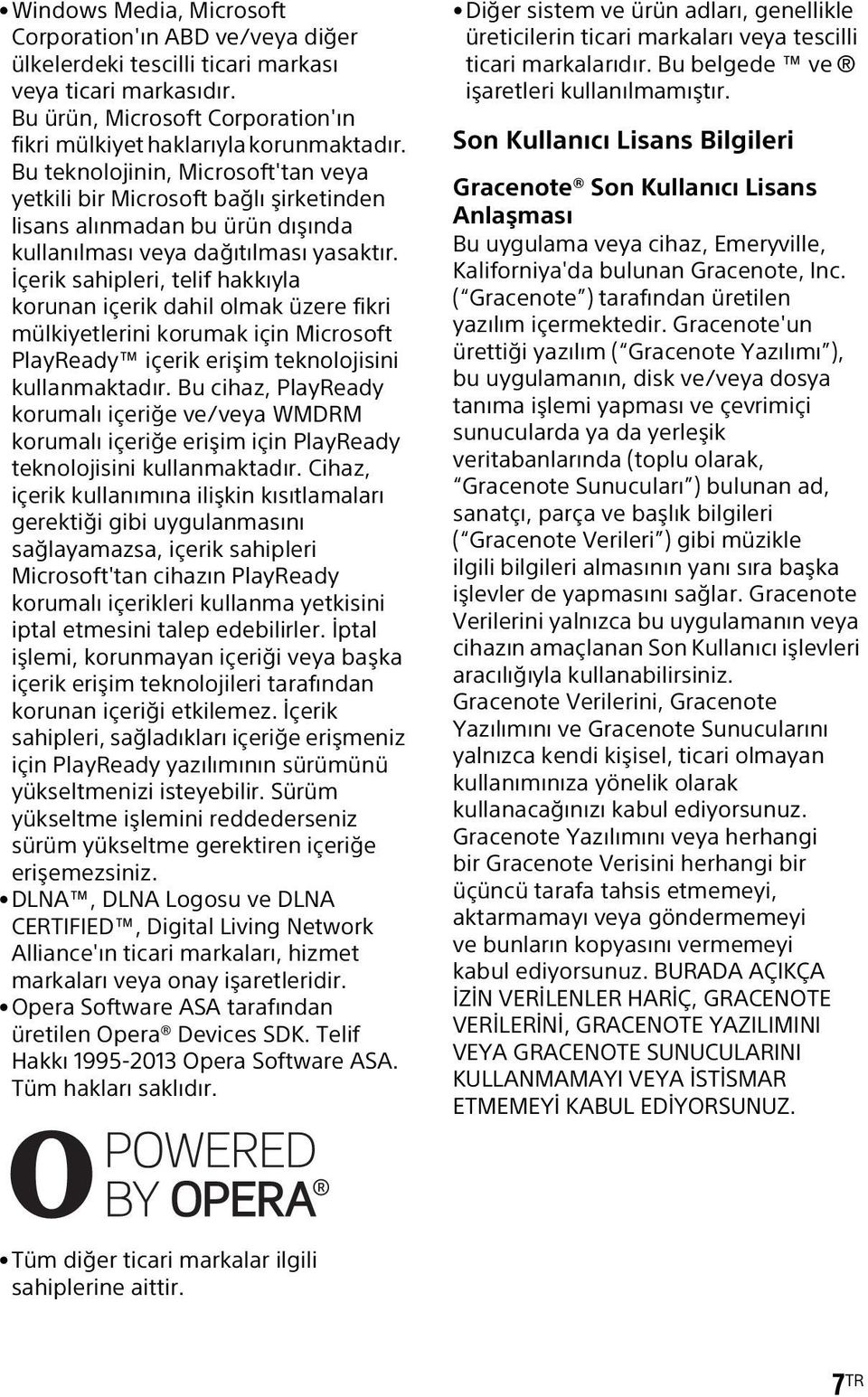 İçerik sahipleri, telif hakkıyla korunan içerik dahil olmak üzere fikri mülkiyetlerini korumak için Microsoft PlayReady içerik erişim teknolojisini kullanmaktadır.