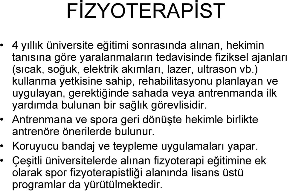 ) kullanma yetkisine sahip, rehabilitasyonu planlayan ve uygulayan, gerektiğinde sahada veya antrenmanda ilk yardımda bulunan bir sağlık görevlisidir.