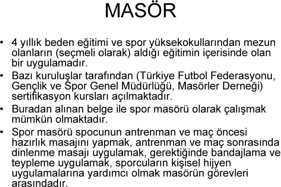 Buradan alınan belge ile spor masörü olarak çalışmak mümkün olmaktadır.