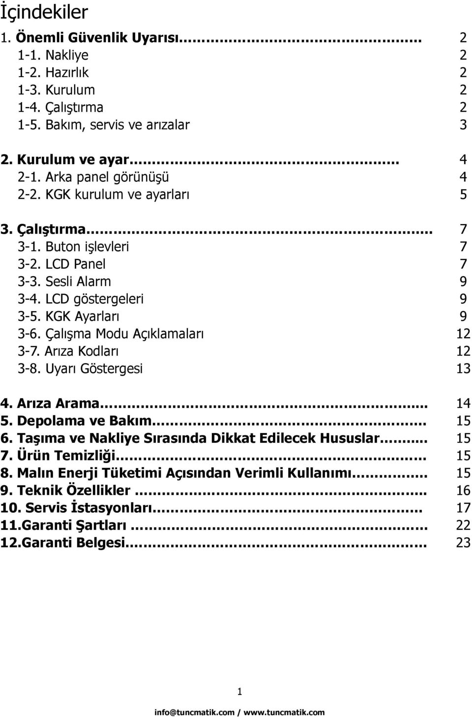 KGK Ayarları 9 3-6. Çalışma Modu Açıklamaları 12 3-7. Arıza Kodları 12 3-8. Uyarı Göstergesi 13 4. Arıza Arama... 14 5. Depolama ve Bakım. 15 6.