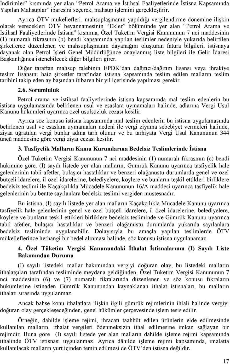 kısmına, Özel Tüketim Vergisi Kanununun 7 nci maddesinin (1) numaralı fıkrasının (b) bendi kapsamında yapılan teslimler nedeniyle yukarıda belirtilen Ģirketlerce düzenlenen ve mahsuplaģmanın