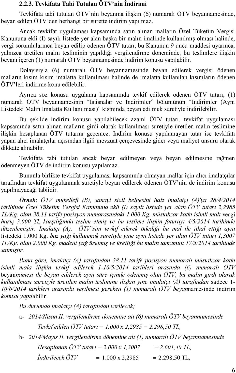 beyan edilip ödenen ÖTV tutarı, bu Kanunun 9 uncu maddesi uyarınca, yalnızca üretilen malın tesliminin yapıldığı vergilendirme döneminde, bu teslimlere iliģkin beyanı içeren (1) numaralı ÖTV