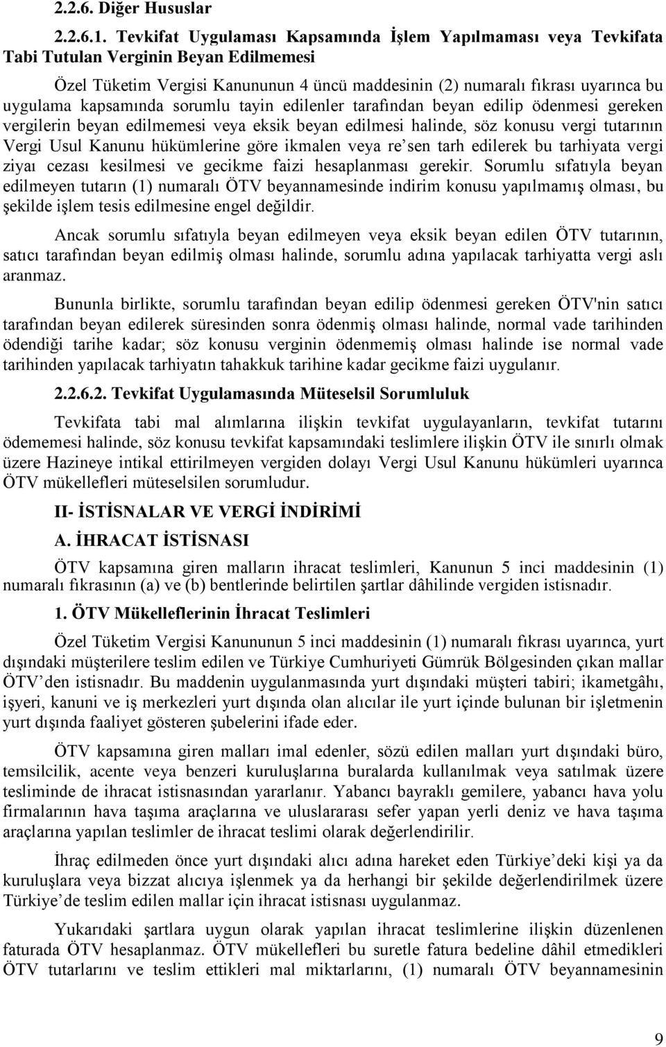 kapsamında sorumlu tayin edilenler tarafından beyan edilip ödenmesi gereken vergilerin beyan edilmemesi veya eksik beyan edilmesi halinde, söz konusu vergi tutarının Vergi Usul Kanunu hükümlerine