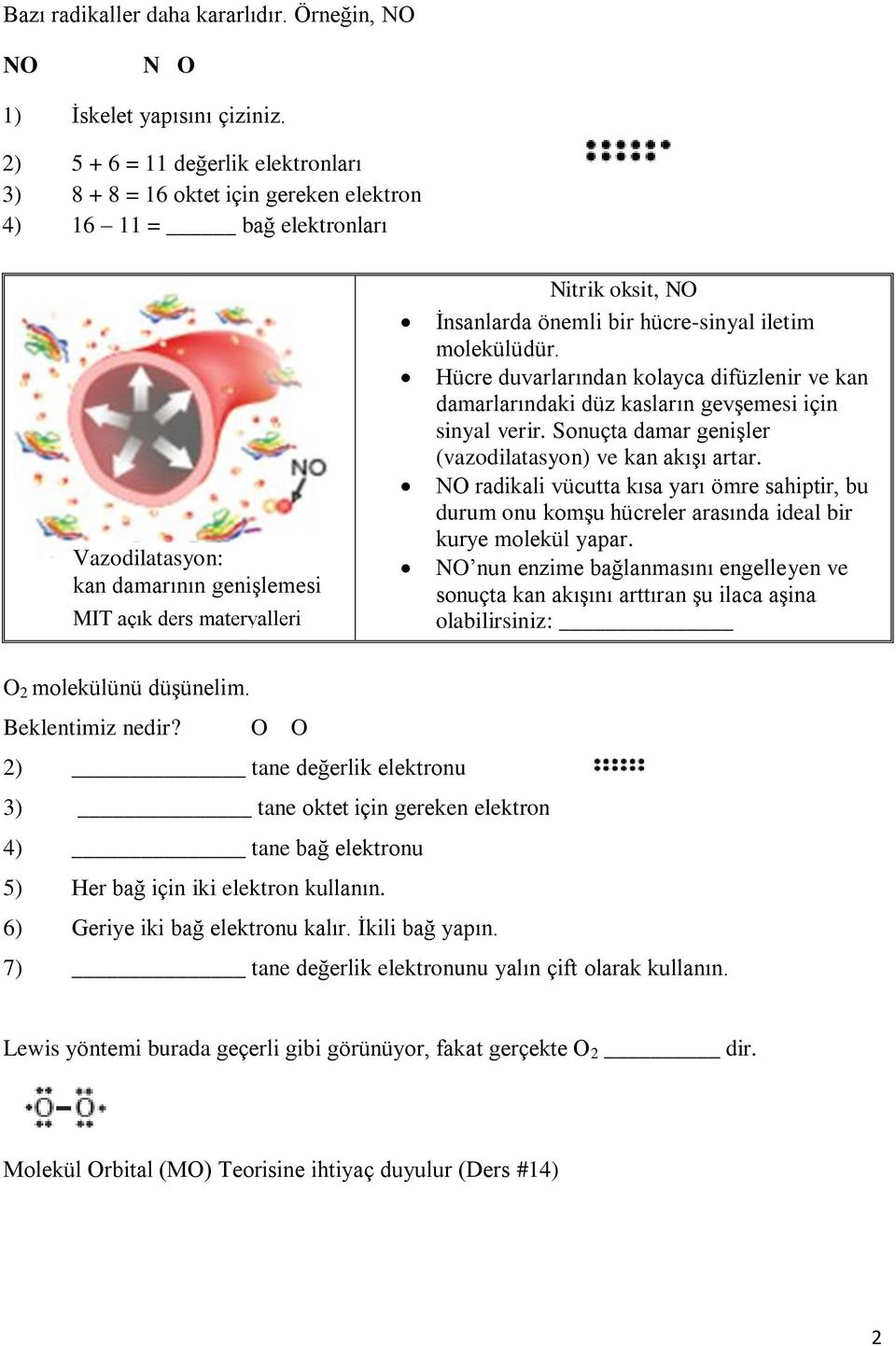 İnsanlarda önemli bir hücre-sinyal iletim molekülüdür. Hücre duvarlarından kolayca difüzlenir ve kan damarlarındaki düz kasların gevşemesi için sinyal verir.