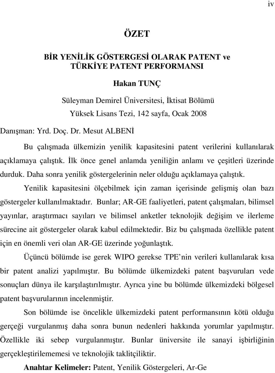 İlk önce genel anlamda yeniliğin anlamı ve çeşitleri üzerinde durduk. Daha sonra yenilik göstergelerinin neler olduğu açıklamaya çalıştık.