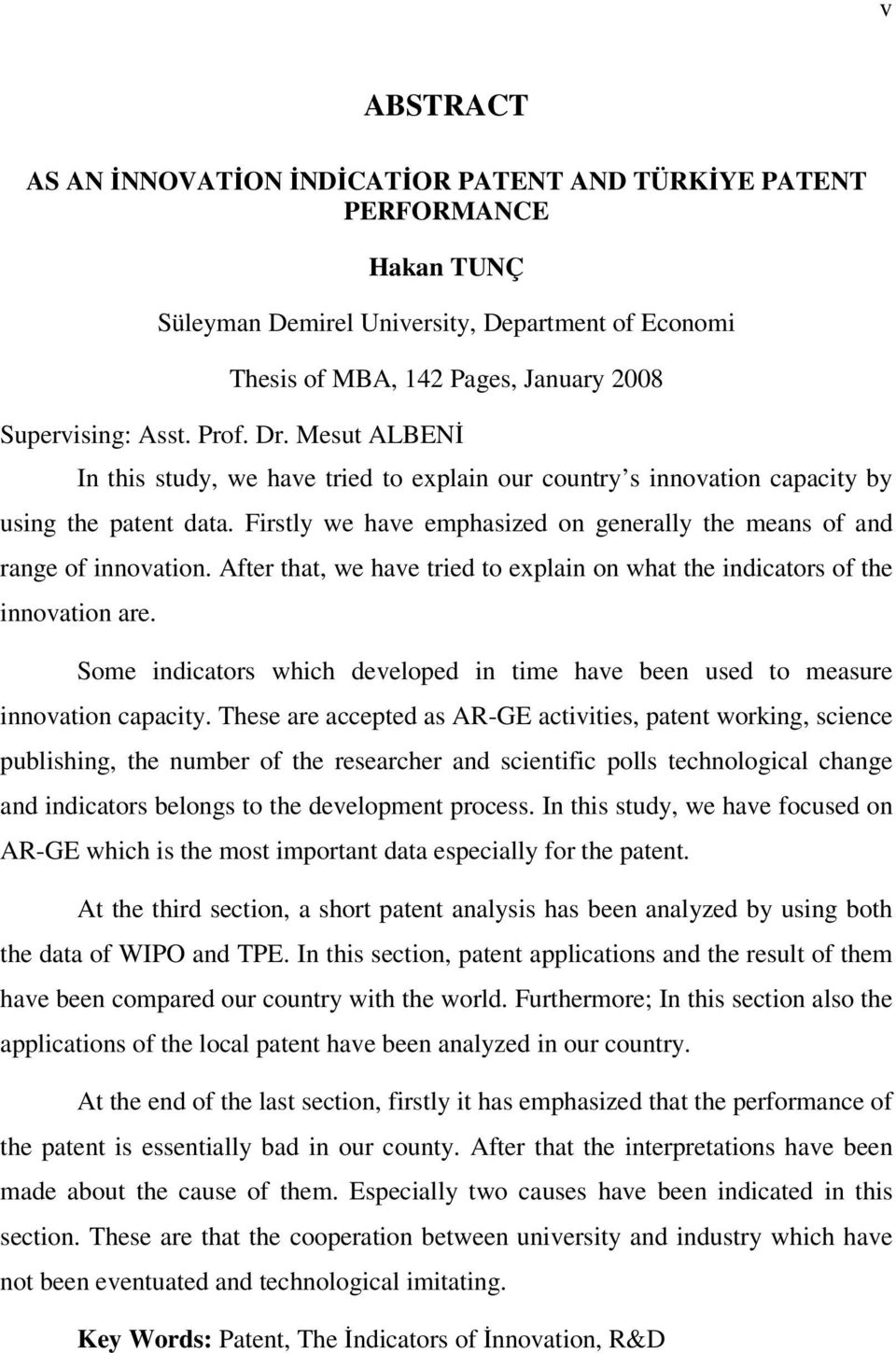 After that, we have tried to explain on what the indicators of the innovation are. Some indicators which developed in time have been used to measure innovation capacity.