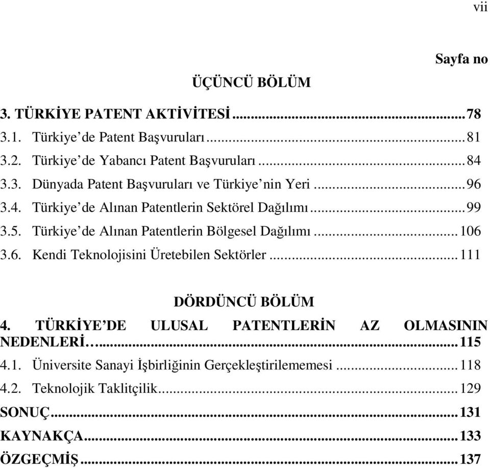 Türkiye de Alınan Patentlerin Bölgesel Dağılımı...106 3.6. Kendi Teknolojisini Üretebilen Sektörler...111 DÖRDÜNCÜ BÖLÜM 4.