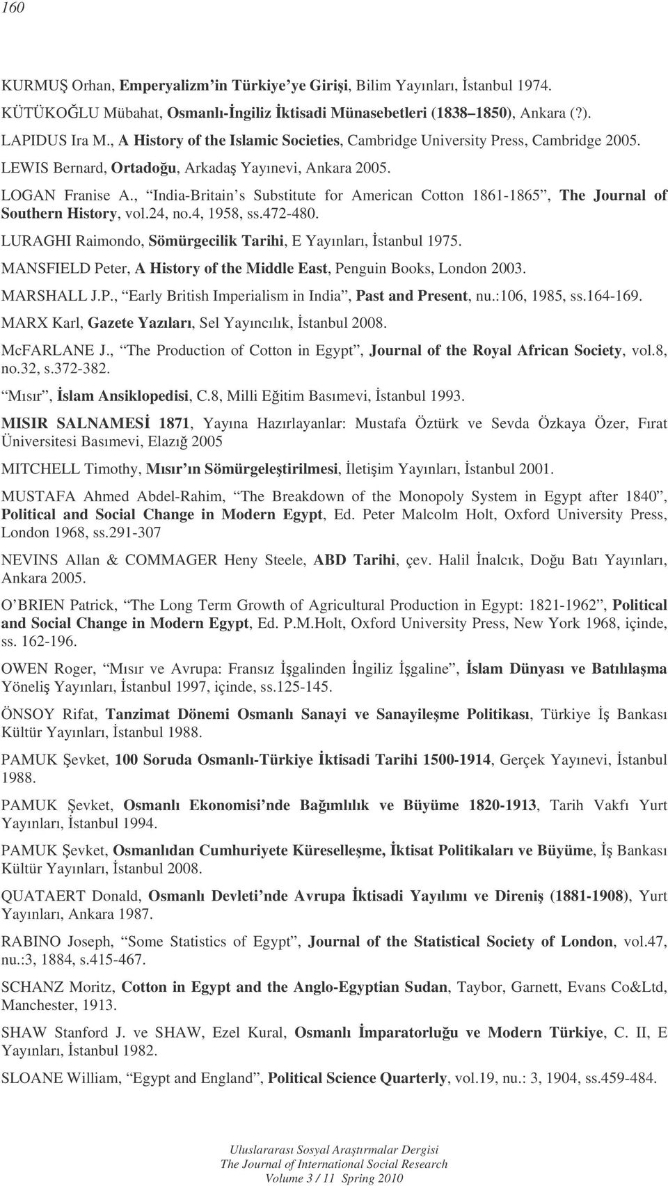 , India-Britain s Substitute for American Cotton 1861-1865, The Journal of Southern History, vol.24, no.4, 1958, ss.472-480. LURAGHI Raimondo, Sömürgecilik Tarihi, E Yayınları, stanbul 1975.