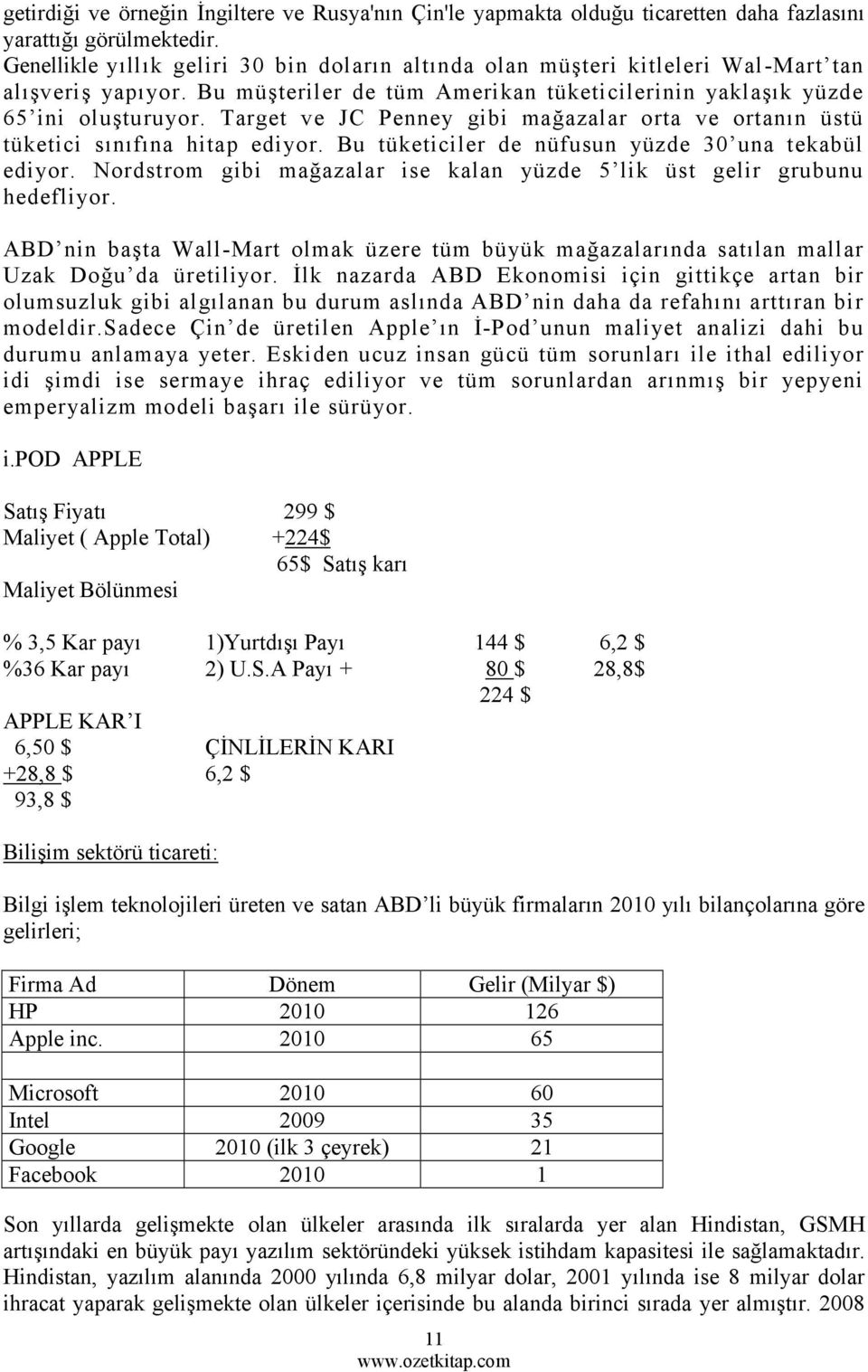 Target ve JC Penney gibi mağazalar orta ve ortanın üstü tüketici sınıfına hitap ediyor. Bu tüketiciler de nüfusun yüzde 30 una tekabül ediyor.