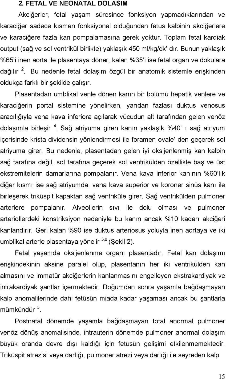 Bunun yaklaşık %65 i inen aorta ile plasentaya döner; kalan %35 i ise fetal organ ve dokulara dağılır 2.