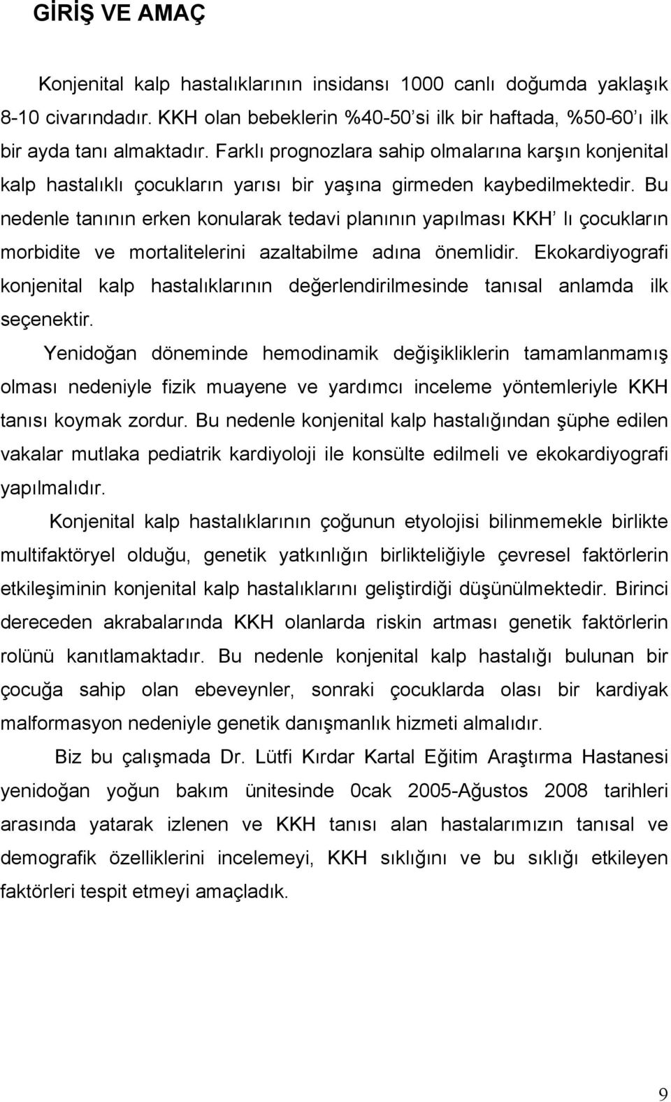 Bu nedenle tanının erken konularak tedavi planının yapılması KKH lı çocukların morbidite ve mortalitelerini azaltabilme adına önemlidir.