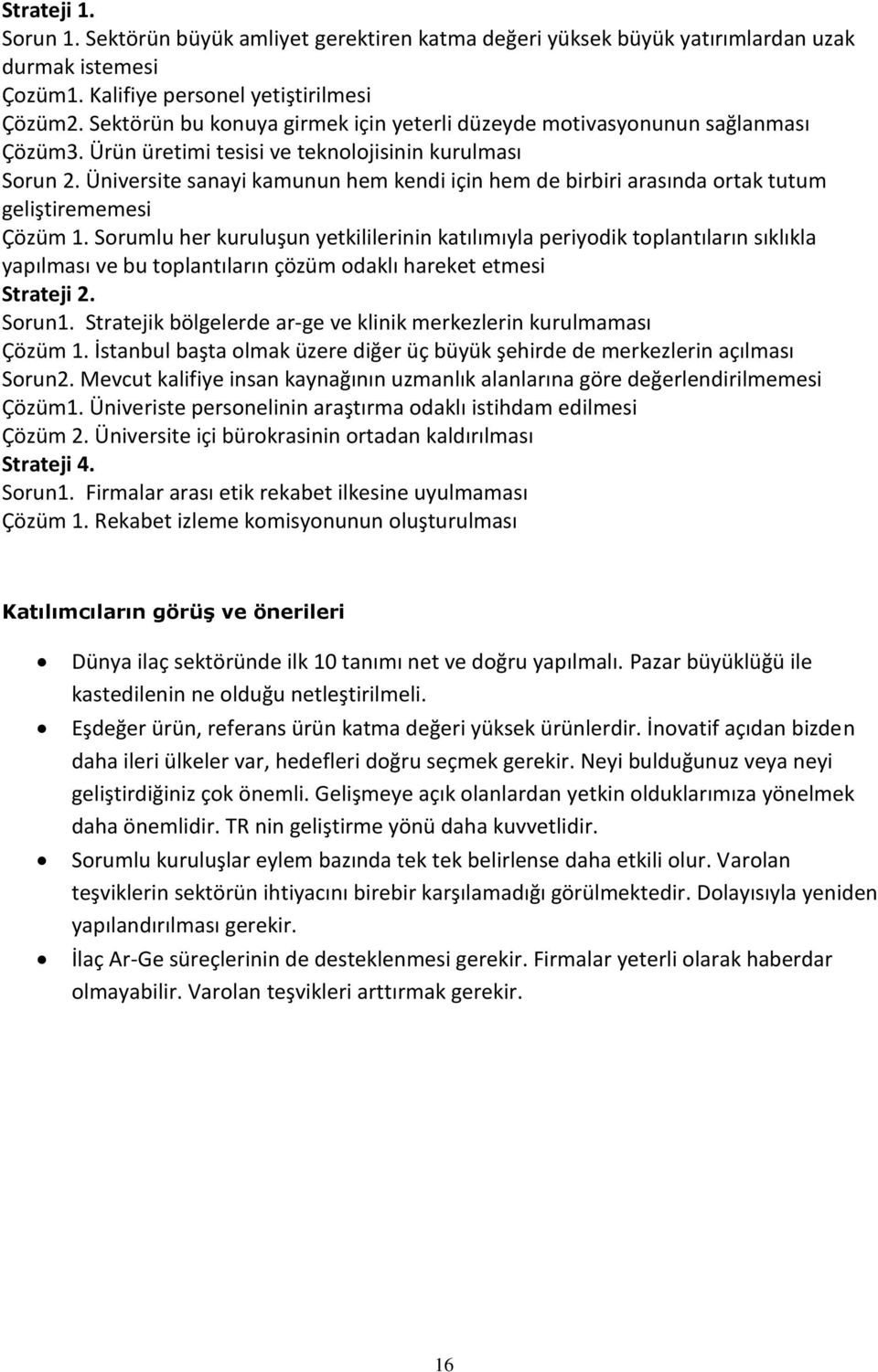 Üniversite sanayi kamunun hem kendi için hem de birbiri arasında ortak tutum geliştirememesi Çözüm 1.