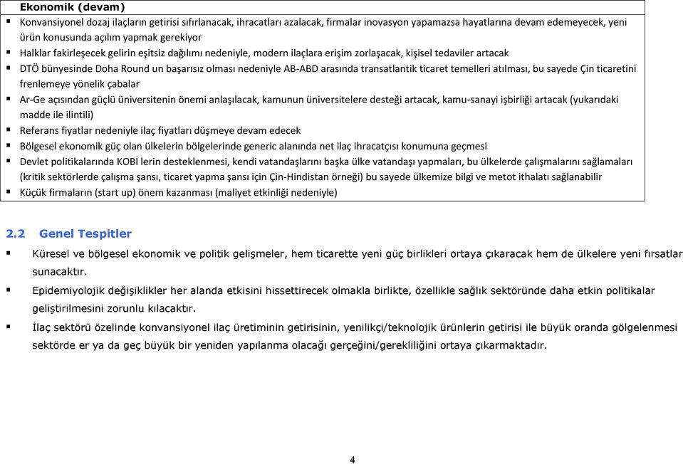 transatlantik ticaret temelleri atılması, bu sayede Çin ticaretini frenlemeye yönelik çabalar Ar-Ge açısından güçlü üniversitenin önemi anlaşılacak, kamunun üniversitelere desteği artacak,