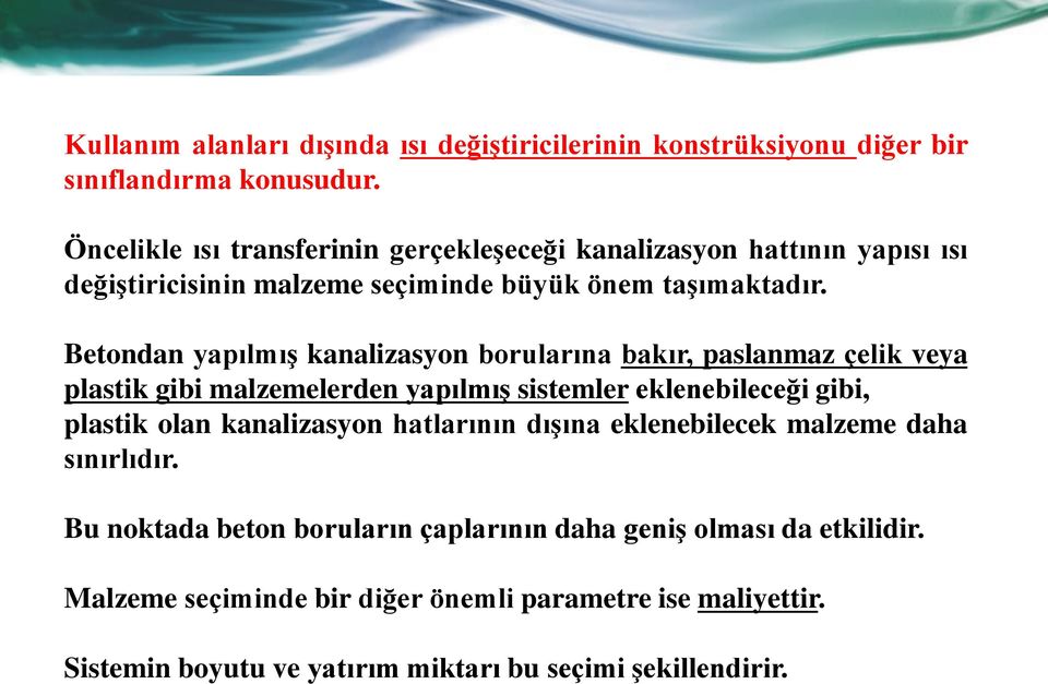 Betondan yapılmış kanalizasyon borularına bakır, paslanmaz çelik veya plastik gibi malzemelerden yapılmış sistemler eklenebileceği gibi, plastik olan