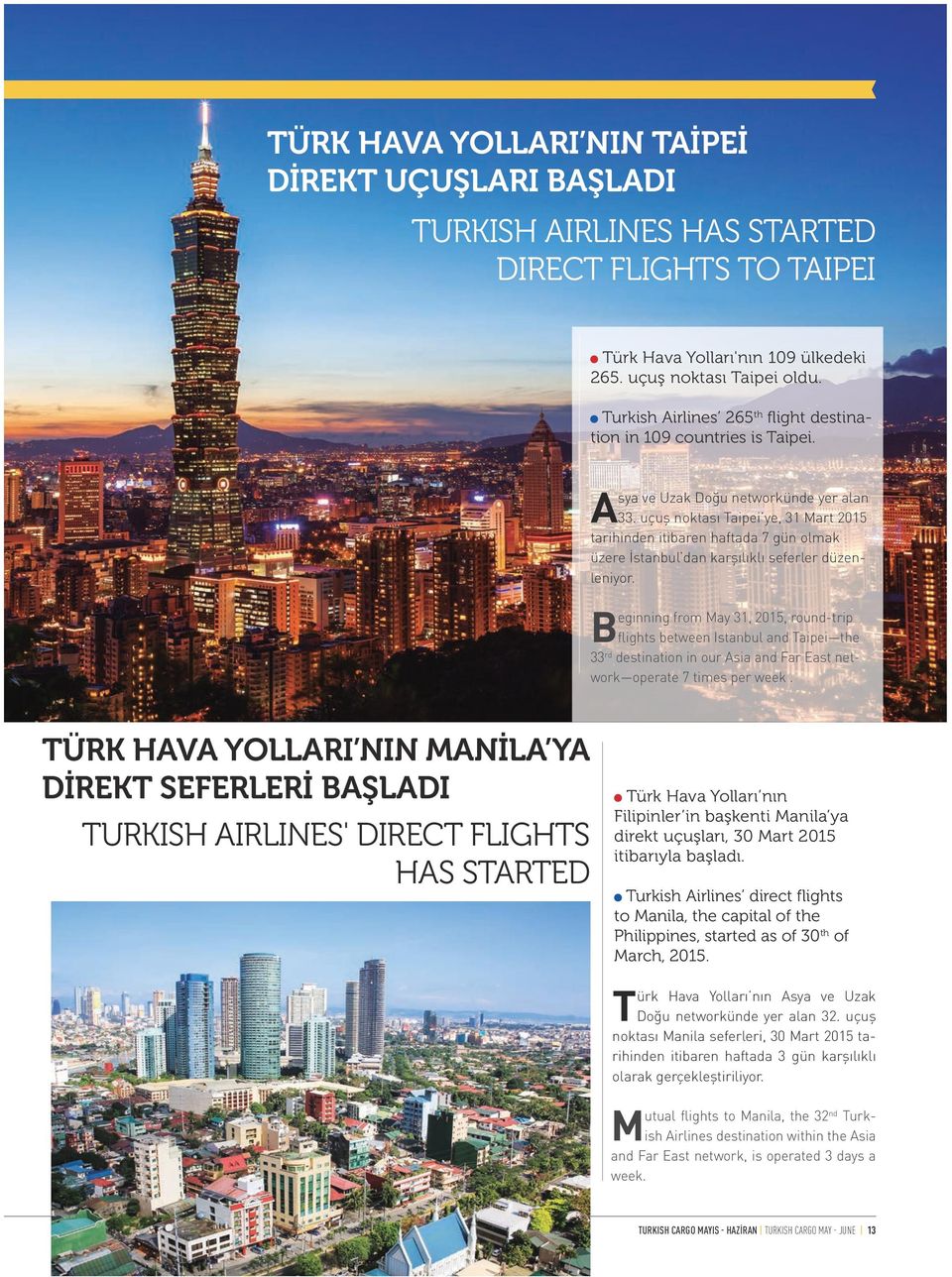 uçuş noktası Taipei ye, 31 Mart 2015 tarihinden itibaren haftada 7 gün olmak üzere İstanbul dan karşılıklı seferler düzenleniyor.