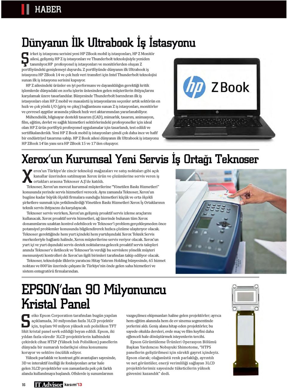 Z portföyünde dünyanın ilk Ultrabook iş istasyonu HP ZBook 14 ve çok hızlı veri transferi için Intel Thunderbolt teknolojisi sunan ilk iş istasyonu serisini kapsıyor.