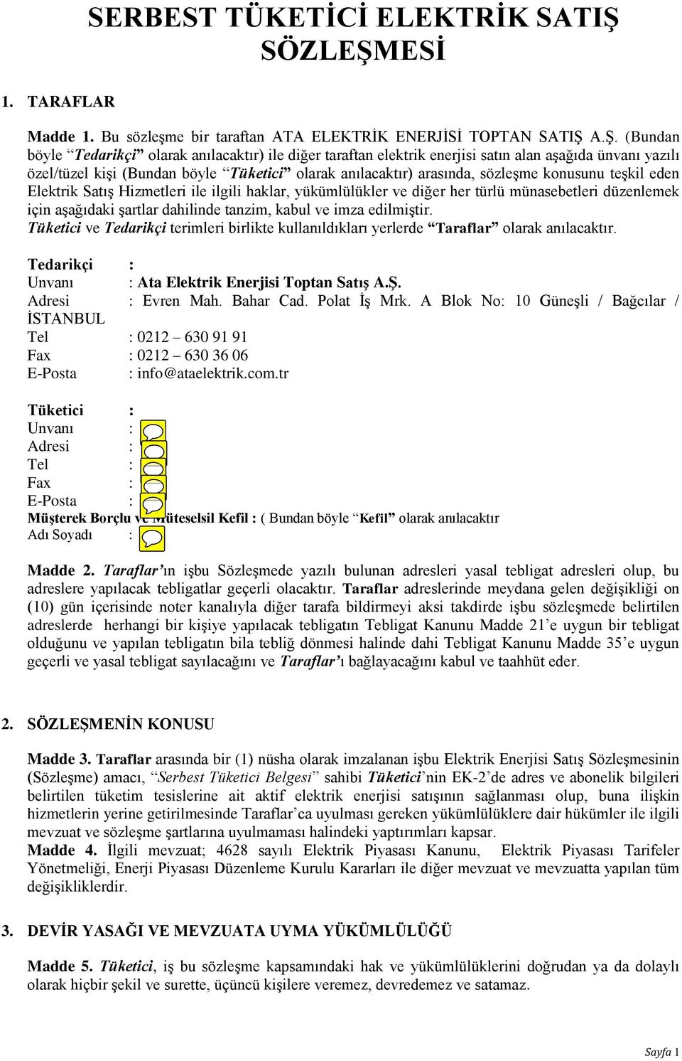 ESİ Madde 1. Bu sözleşme bir taraftan ATA ELEKTRİK ENERJİSİ TOPTAN SATIŞ 