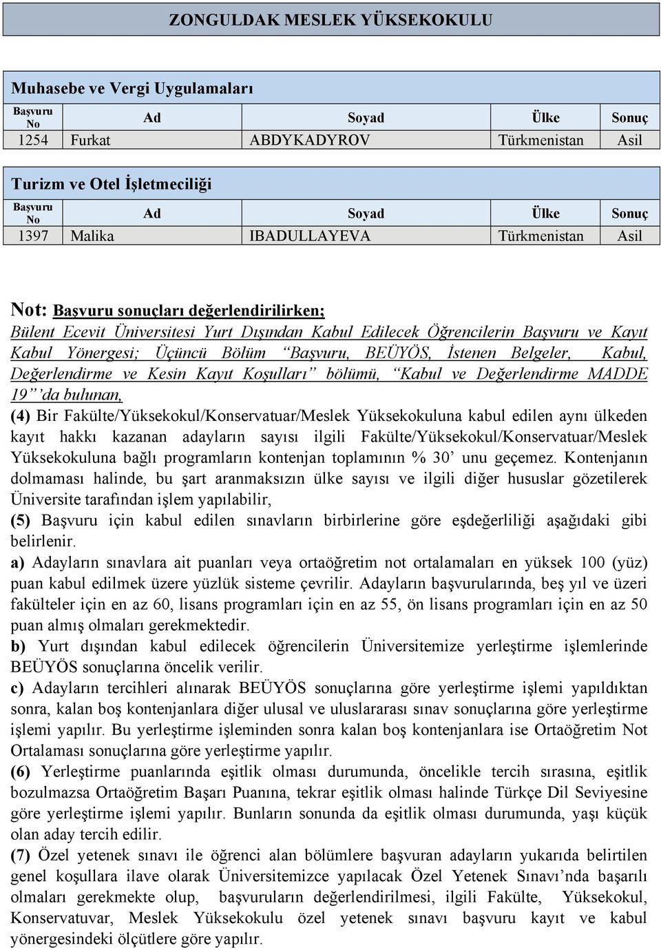 Koşulları bölümü, Kabul ve Değerlendirme MADDE 19 da bulunan, (4) Bir Fakülte/Yüksekokul/Konservatuar/Meslek Yüksekokuluna kabul edilen aynı ülkeden kayıt hakkı kazanan adayların sayısı ilgili