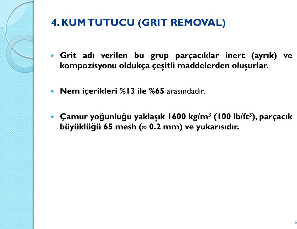 Nem içerikleri %13 ile %65 arasındadır.