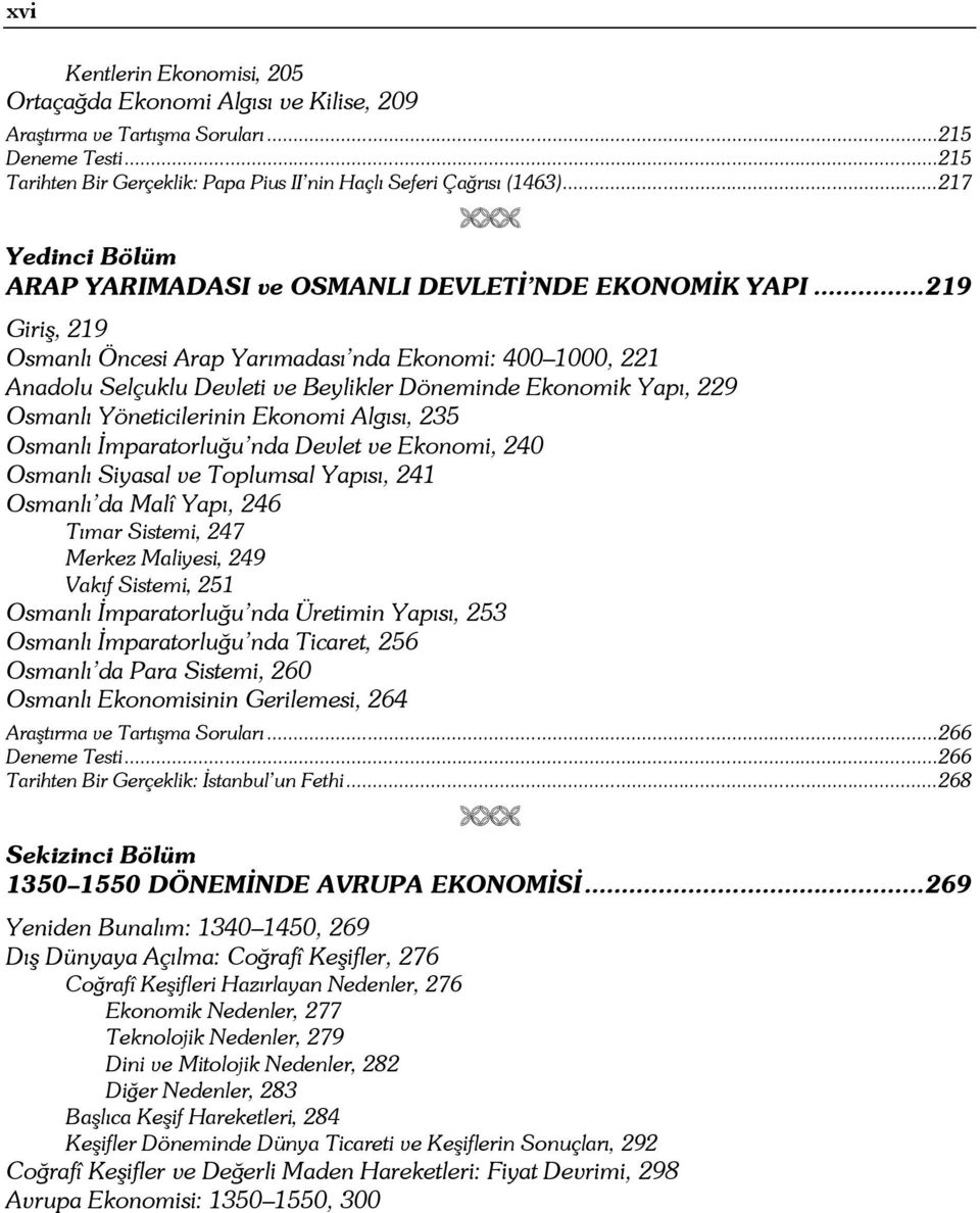 ..219 Giriş, 219 Osmanlı Öncesi Arap Yarımadası nda Ekonomi: 400 1000, 221 Anadolu Selçuklu Devleti ve Beylikler Döneminde Ekonomik Yapı, 229 Osmanlı Yöneticilerinin Ekonomi Algısı, 235 Osmanlı