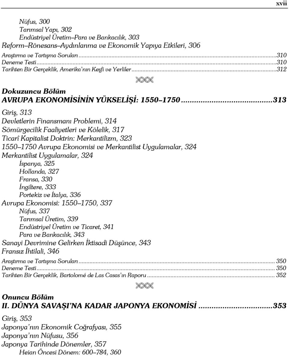 ..313 Giriş, 313 Devletlerin Finansmanı Problemi, 314 Sömürgecilik Faaliyetleri ve Kölelik, 317 Ticarî Kapitalist Doktrin: Merkantilizm, 323 1550 1750 Avrupa Ekonomisi ve Merkantilist Uygulamalar,