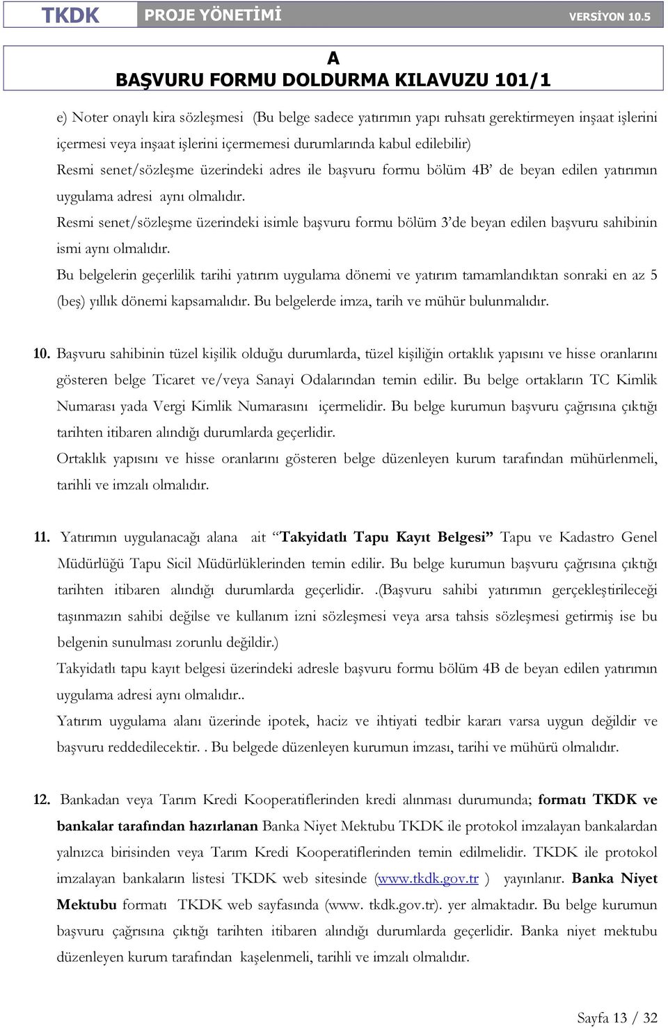 Resmi senet/sözleşme üzerindeki isimle başvuru formu bölüm 3 de beyan edilen başvuru sahibinin ismi aynı olmalıdır.