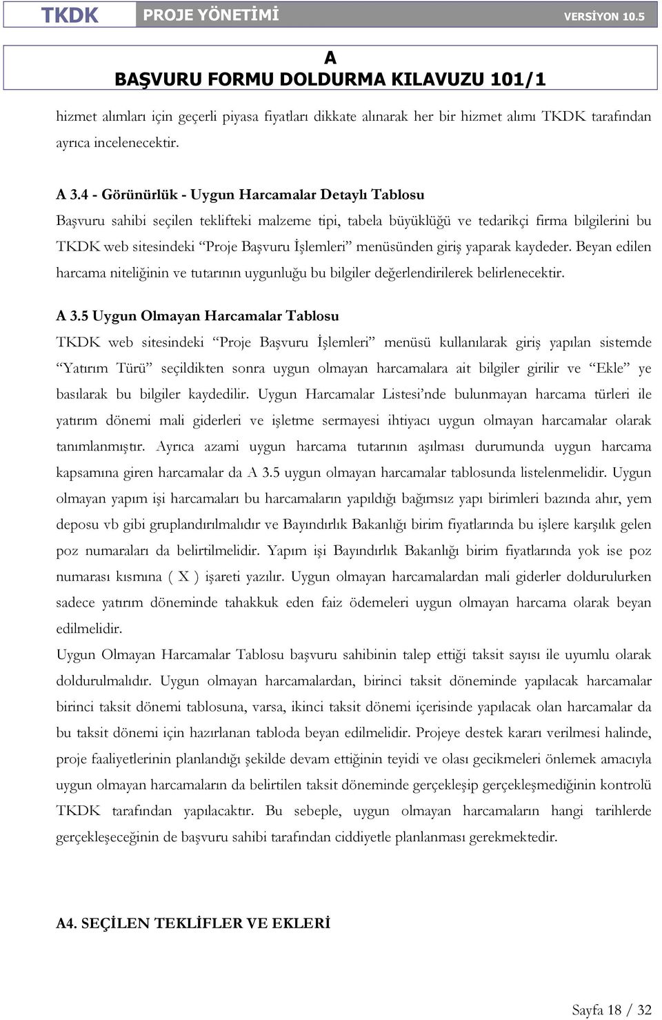 menüsünden giriş yaparak kaydeder. Beyan edilen harcama niteliğinin ve tutarının uygunluğu bu bilgiler değerlendirilerek belirlenecektir. 3.