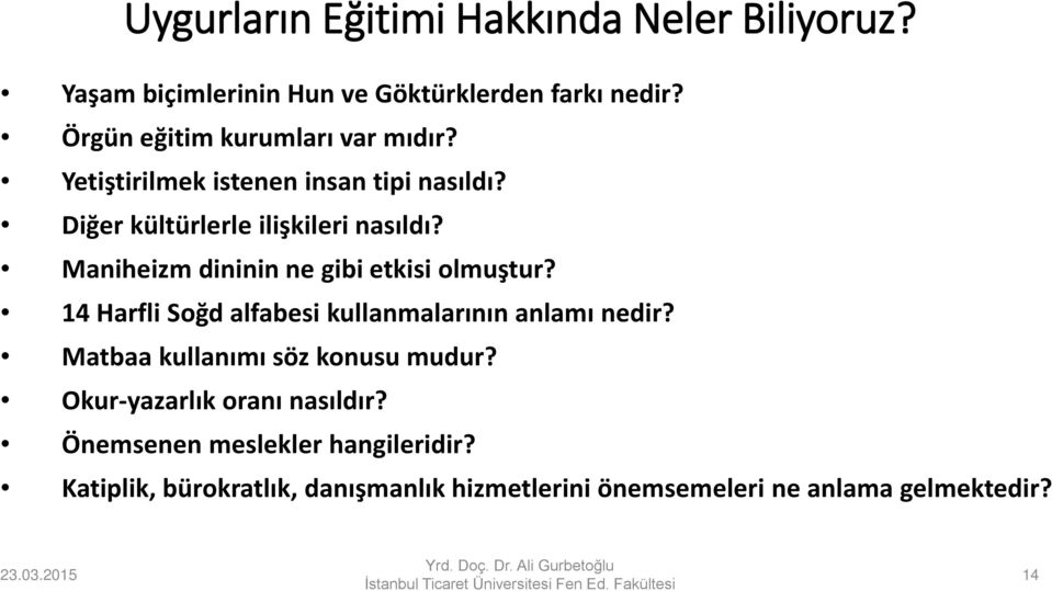 Maniheizm dininin ne gibi etkisi olmuştur? 14 Harfli Soğd alfabesi kullanmalarının anlamı nedir?