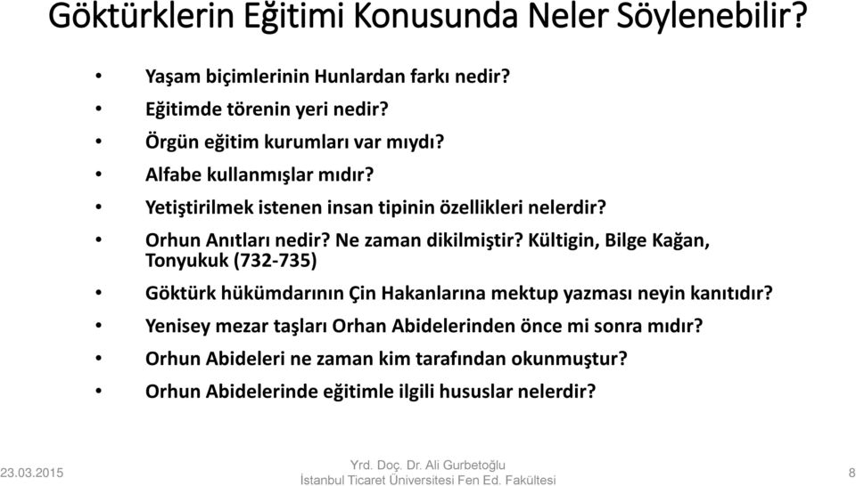 Ne zaman dikilmiştir? Kültigin, Bilge Kağan, Tonyukuk (732-735) Göktürk hükümdarının Çin Hakanlarına mektup yazması neyin kanıtıdır?