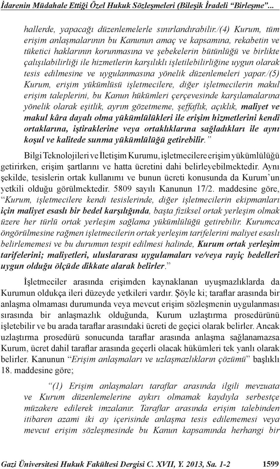 işletilebilirliğine uygun olarak tesis edilmesine ve uygulanm asına yönelik düzenlemeleri yapar.