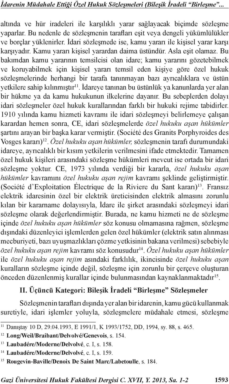 Kamu yararı kişisel yarardan daima üstündür. Asla eşit olamaz.