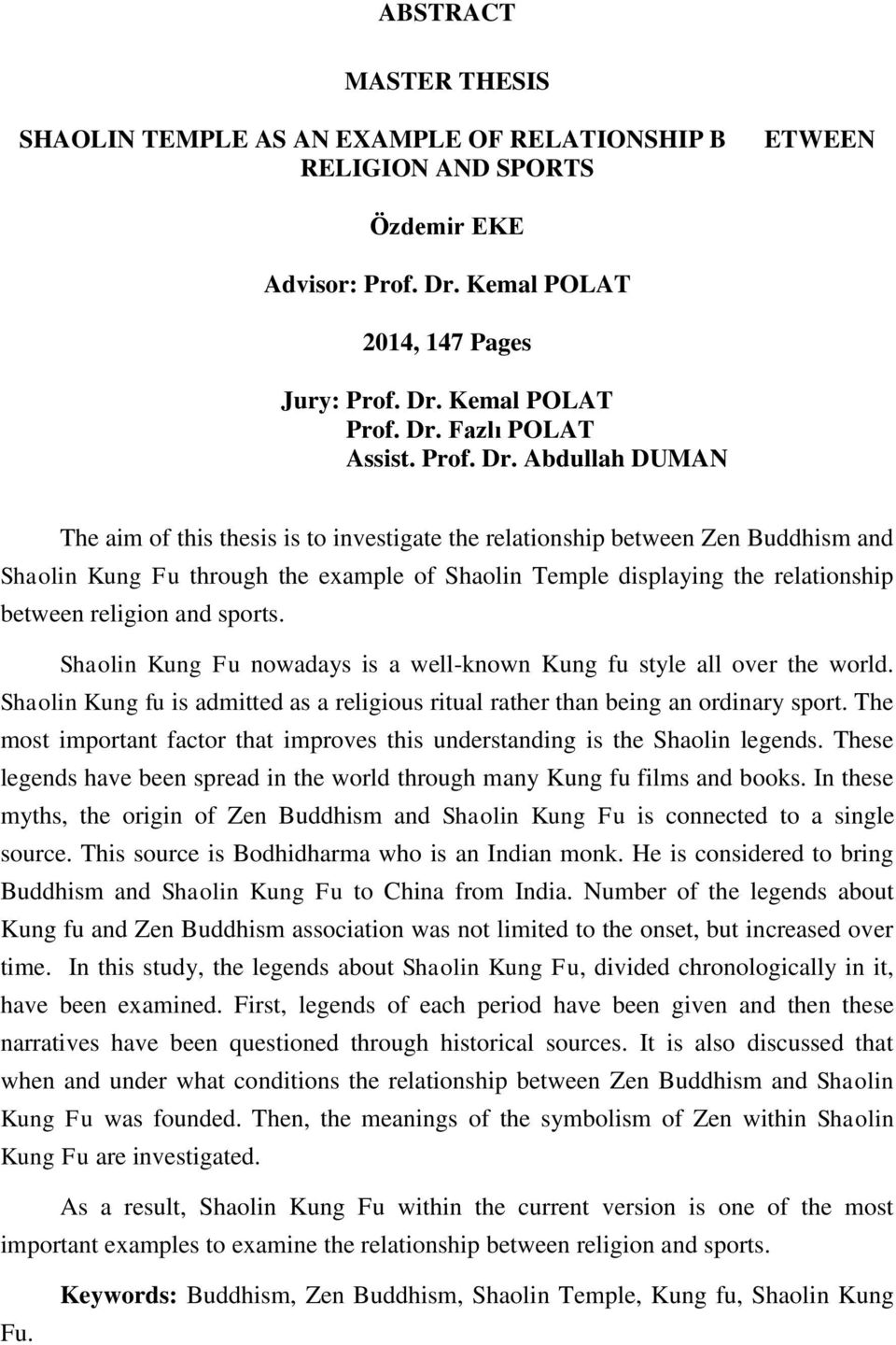 Abdullah DUMAN The aim of this thesis is to investigate the relationship between Zen Buddhism and Shaolin Kung Fu through the example of Shaolin Temple displaying the relationship between religion