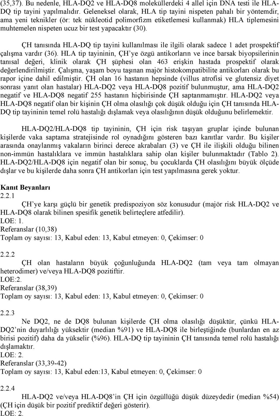 (30). ÇH tanısında HLA-DQ tip tayini kullanılması ile ilgili olarak sadece 1 adet prospektif çalışma vardır (36).