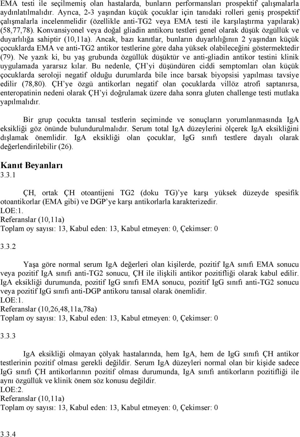 Konvansiyonel veya doğal gliadin antikoru testleri genel olarak düşük özgüllük ve duyarlılığa sahiptir (10,11a).