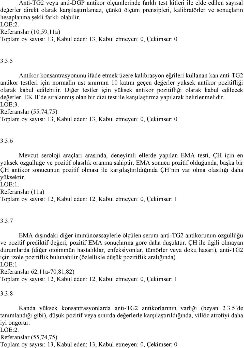 3.5 Antikor konsantrasyonunu ifade etmek üzere kalibrasyon eğrileri kullanan kan anti-tg2 antikor testleri için normalin üst sınırının 10 katını geçen değerler yüksek antikor pozitifliği olarak kabul