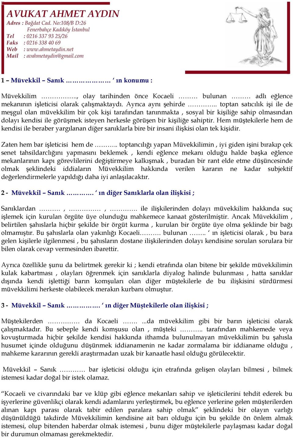 Hem müştekilerle hem de kendisi ile beraber yargılanan diğer sanıklarla bire bir insani ilişkisi olan tek kişidir. Zaten hem bar işleticisi hem de.