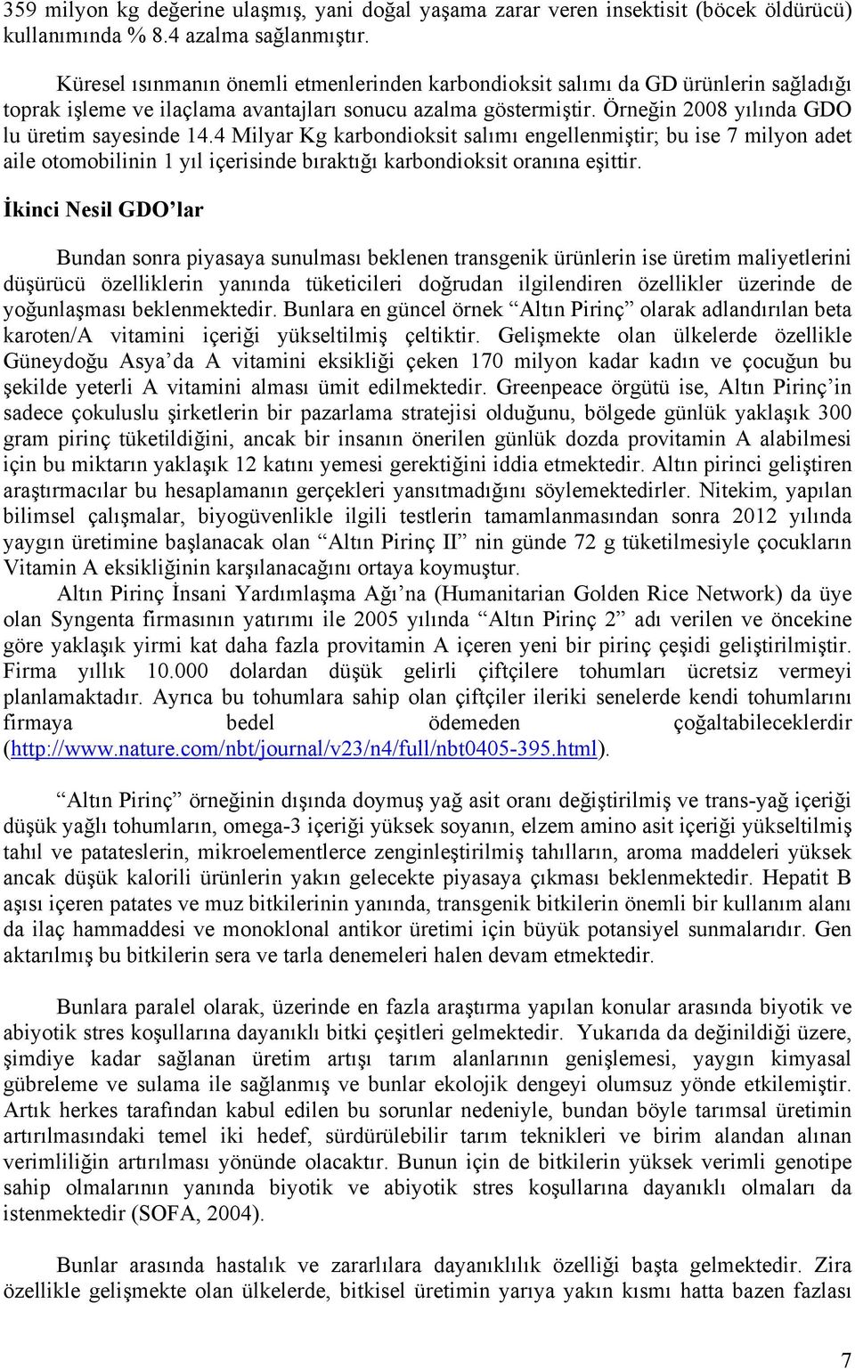 4 Milyar Kg karbondioksit salımı engellenmiştir; bu ise 7 milyon adet aile otomobilinin 1 yıl içerisinde bıraktığı karbondioksit oranına eşittir.