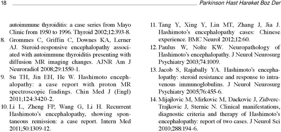 Hashimoto encephalopathy: a case report with proton MR spectroscopic findings. Chin Med J (Engl) 2011;124:3420-2. 10. Li L, Zheng FP, Wang G, Li H.