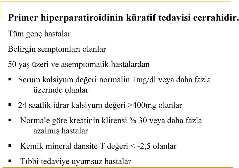 değeri normalin 1mg/dl veya daha fazla üzerinde olanlar 24 saatlik idrar kalsiyum değeri >400mg