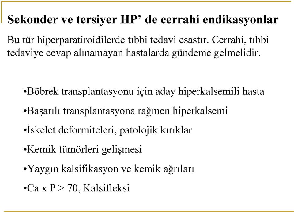 Böbrek transplantasyonu için aday hiperkalsemili hasta Başarılı transplantasyona rağmen hiperkalsemi