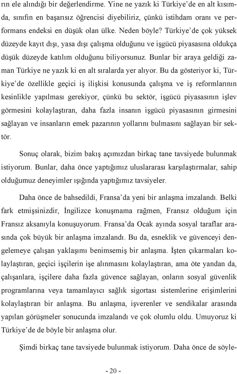 Bunlar bir araya geldiği zaman Türkiye ne yazık ki en alt sıralarda yer alıyor.